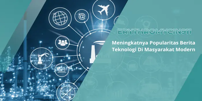 Meningkatnya Popularitas Berita Teknologi Di Masyarakat Modern